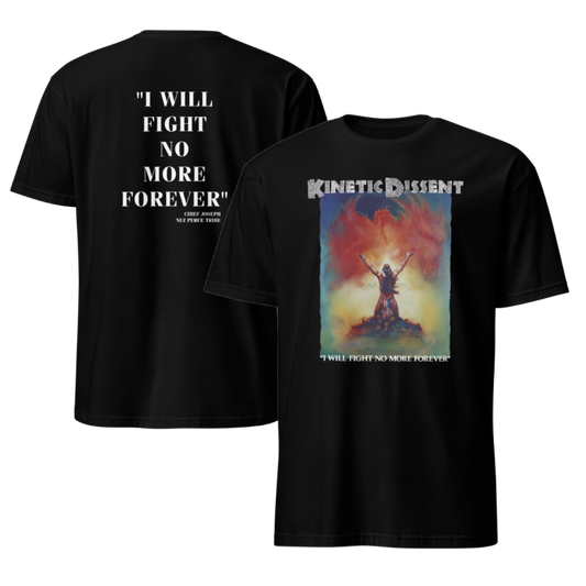 Kinetic Dissent 'I Will Fight No More' T shirt